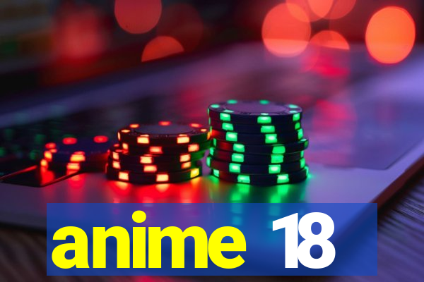 anime 18